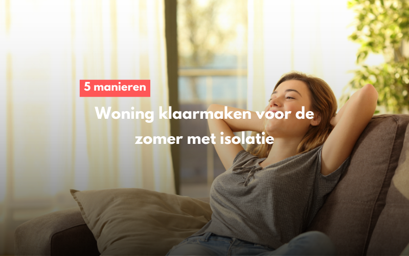 5 manieren om je woning klaar te maken voor de zomer met isolatie